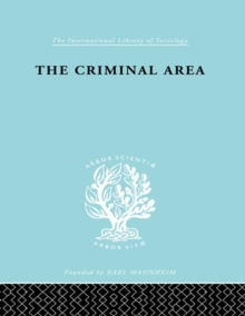 The Criminal Area : A Study in Social Ecology