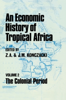 An Economic History of Tropical Africa : Volume Two : The Colonial Period