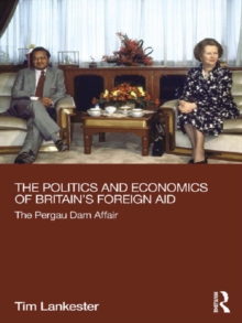 The Politics and Economics of Britain's Foreign Aid : The Pergau Dam Affair