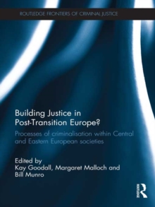 Building Justice in Post-Transition Europe? : Processes of Criminalisation within Central and Eastern European Societies