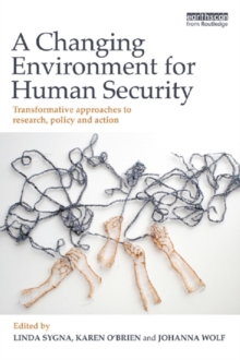 A Changing Environment for Human Security : Transformative Approaches to Research, Policy and Action