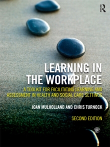 Learning in the Workplace : A Toolkit for Facilitating Learning and Assessment in Health and Social Care Settings