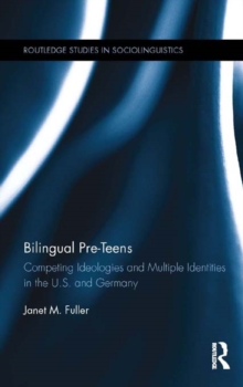 Bilingual Pre-Teens : Competing Ideologies and Multiple Identities in the U.S. and Germany