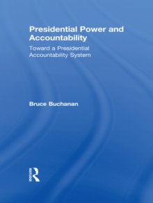 Presidential Power and Accountability : Toward a Presidential Accountability System