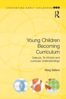 Young Children Becoming Curriculum : Deleuze, Te Whariki and curricular understandings