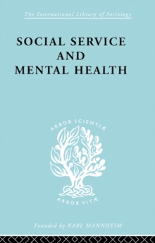 Social Service and Mental Health : An Essay on Psychiatric Social Workers