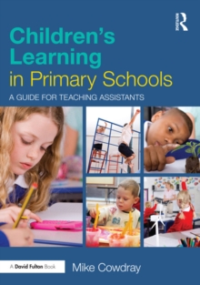 Children's Learning in Primary Schools : A guide for Teaching Assistants