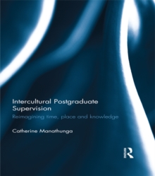 Intercultural Postgraduate Supervision : Reimagining time, place and knowledge