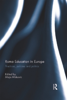 Roma Education in Europe : Practices, policies and politics