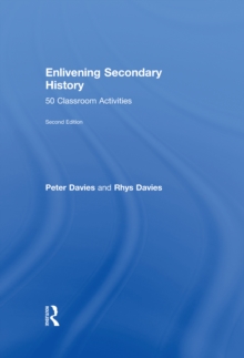 Enlivening Secondary History: 50 Classroom Activities for Teachers and Pupils