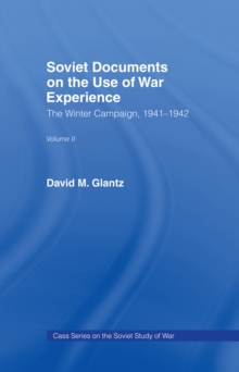 Soviet Documents on the Use of War Experience : Volume Two: The Winter Campaign, 1941-1942