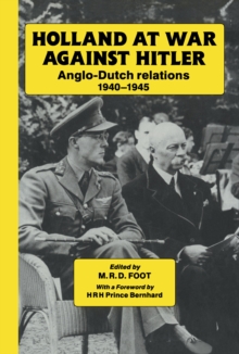 Holland at War Against Hitler : Anglo-Dutch Relations 1940-1945