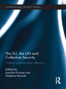 The EU, the UN and Collective Security : Making Multilateralism Effective