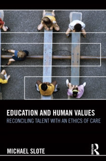 Education and Human Values : Reconciling Talent with an Ethics of Care