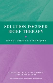 Solution Focused Brief Therapy : 100 Key Points and Techniques