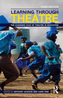 Learning Through Theatre : The Changing Face of Theatre in Education