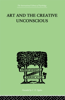 Art And The Creative Unconscious : Four Essays