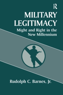 Military Legitimacy : Might and Right in the New Millennium