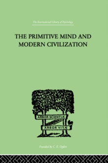 The Primitive Mind And Modern Civilization