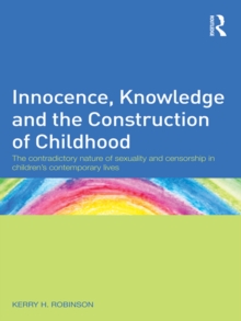 Innocence, Knowledge and the Construction of Childhood : The contradictory nature of sexuality and censorship in children's contemporary lives