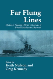 Far-flung Lines : Studies in Imperial Defence in Honour of Donald Mackenzie Schurman