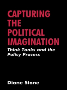 Capturing the Political Imagination : Think Tanks and the Policy Process