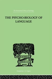 The Psycho-Biology Of Language : AN INTRODUCTION TO DYNAMIC PHILOLOGY