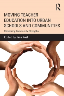 Moving Teacher Education into Urban Schools and Communities : Prioritizing Community Strengths