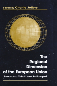 The Regional Dimension of the European Union : Towards a Third Level in Europe?