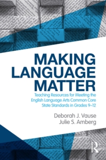 Making Language Matter : Teaching Resources for Meeting the English Language Arts Common Core State Standards in Grades 9-12