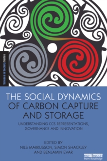 The Social Dynamics of Carbon Capture and Storage : Understanding CCS Representations, Governance and Innovation