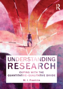 Understanding Research : Coping with the Quantitative - Qualitative Divide