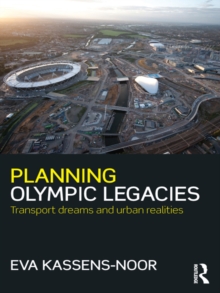 Planning Olympic Legacies : Transport Dreams and Urban Realities