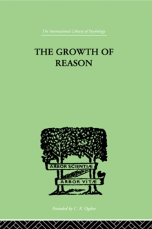 The Growth Of Reason : A Study of the Role of Verbal Activity in the Growth of the Structure of the Human Mind