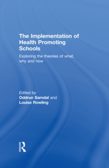 The Implementation of Health Promoting Schools : Exploring the theories of what, why and how