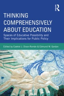 Thinking Comprehensively About Education : Spaces of Educative Possibility and their Implications for Public Policy