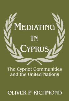 Mediating in Cyprus : The Cypriot Communities and the United Nations