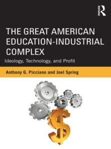 The Great American Education-Industrial Complex : Ideology, Technology, and Profit