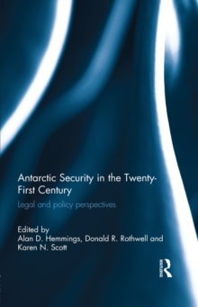 Antarctic Security in the Twenty-First Century : Legal and Policy Perspectives