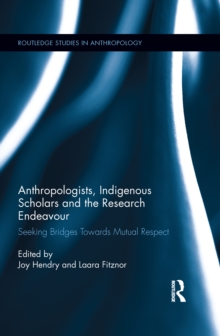 Anthropologists, Indigenous Scholars and the Research Endeavour : Seeking Bridges Towards Mutual Respect