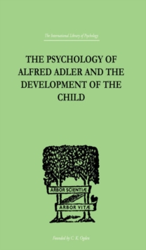 The Psychology Of Alfred Adler : and the Development of the Child