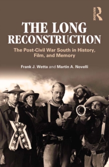 The Long Reconstruction : The Post-Civil War South in History, Film, and Memory