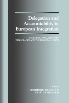 Delegation and Accountability in European Integration : The Nordic Parliamentary Democracies and the European Union