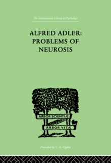 Alfred Adler: Problems of Neurosis : A Book of Case-Histories