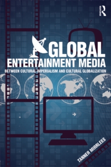 Global Entertainment Media : Between Cultural Imperialism and Cultural Globalization