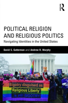 Political Religion and Religious Politics : Navigating Identities in the United States