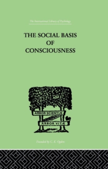 The Social Basis Of Consciousness : A STUDY IN ORGANIC PSYCHOLOGY Based upon a Synthetic and Societal