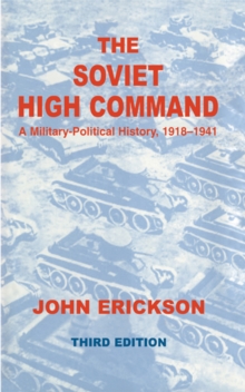 The Soviet High Command: a Military-political History, 1918-1941 : A Military Political History, 1918-1941