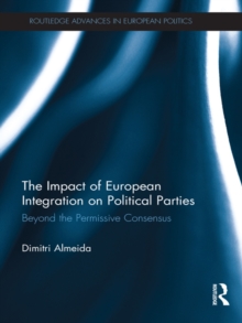 The Impact of European Integration on Political Parties : Beyond the Permissive Consensus