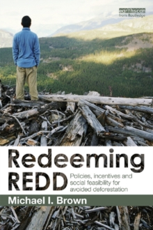 Redeeming REDD : Policies, Incentives and Social Feasibility for Avoided Deforestation